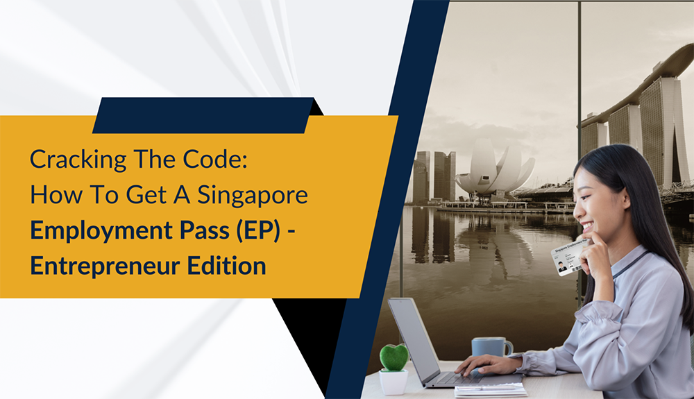 Cracking the Code How to Get a Singapore Employment Pass (EP) - Entrepreneur Edition