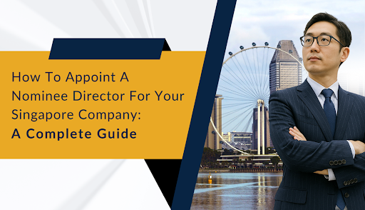 How to Appoint a Nominee Director for Your Singapore Company: A Complete Guide