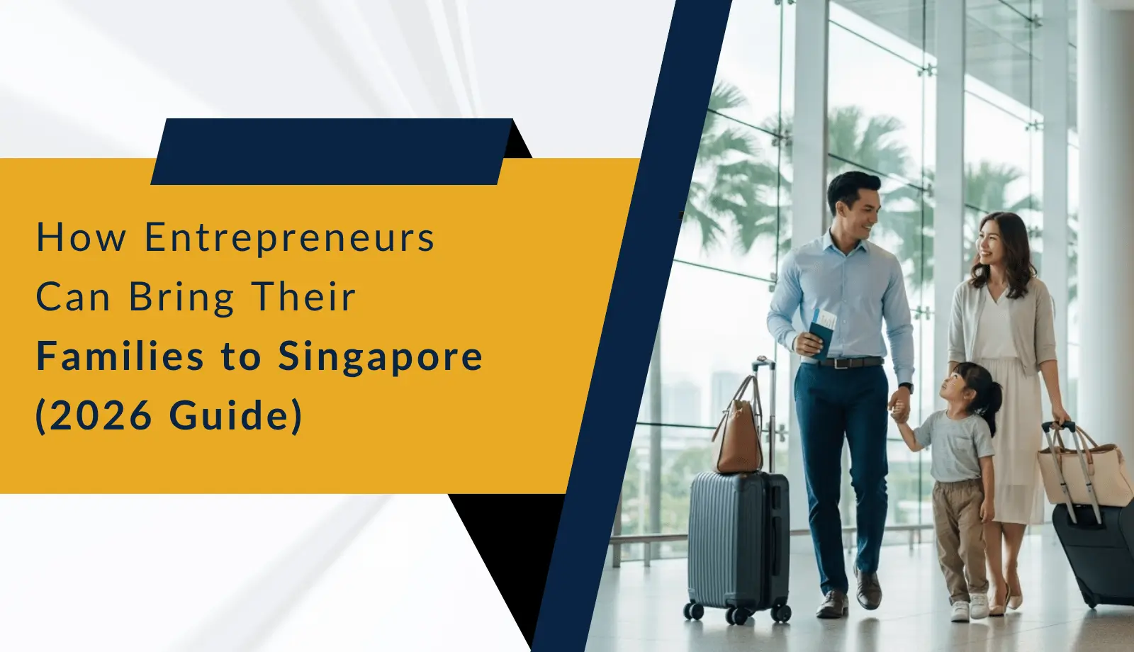 How Entrepreneurs Can Bring Their Families to Singapore (2026 Guide)